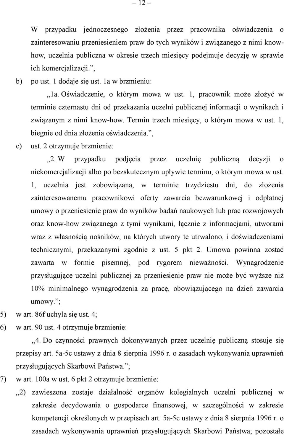 1, pracownik może złożyć w terminie czternastu dni od przekazania uczelni publicznej informacji o wynikach i związanym z nimi know-how. Termin trzech miesięcy, o którym mowa w ust.