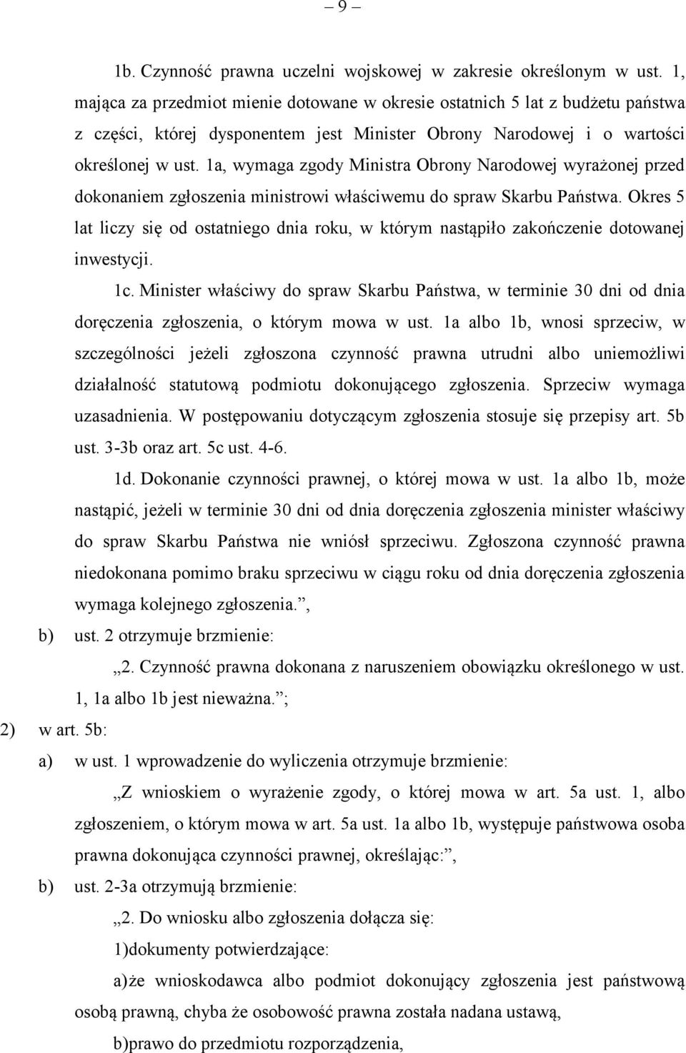 1a, wymaga zgody Ministra Obrony Narodowej wyrażonej przed dokonaniem zgłoszenia ministrowi właściwemu do spraw Skarbu Państwa.