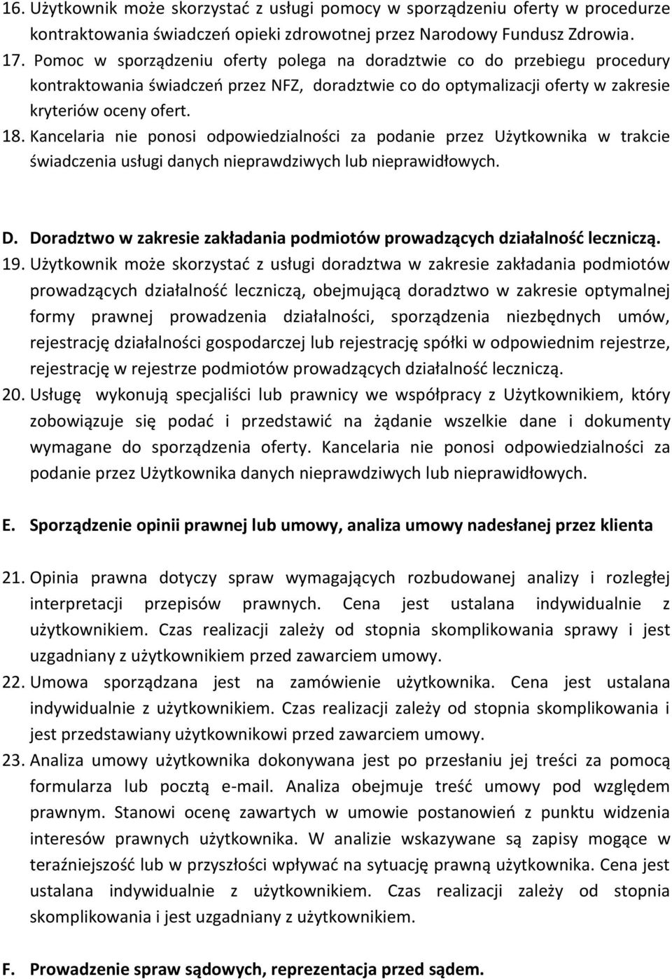 Kancelaria nie ponosi odpowiedzialności za podanie przez Użytkownika w trakcie świadczenia usługi danych nieprawdziwych lub nieprawidłowych. D.