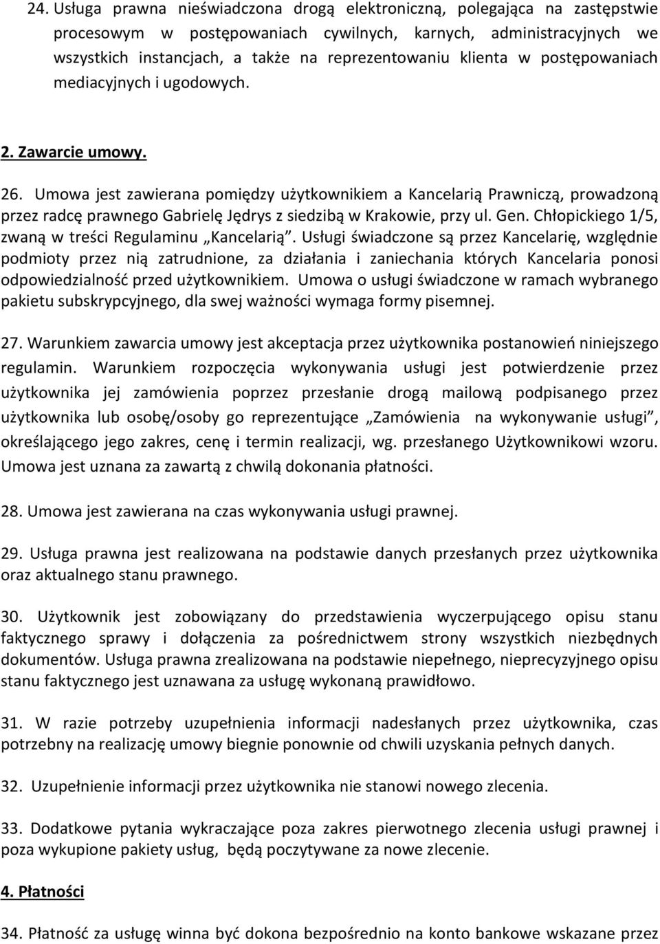 Umowa jest zawierana pomiędzy użytkownikiem a Kancelarią Prawniczą, prowadzoną przez radcę prawnego Gabrielę Jędrys z siedzibą w Krakowie, przy ul. Gen.