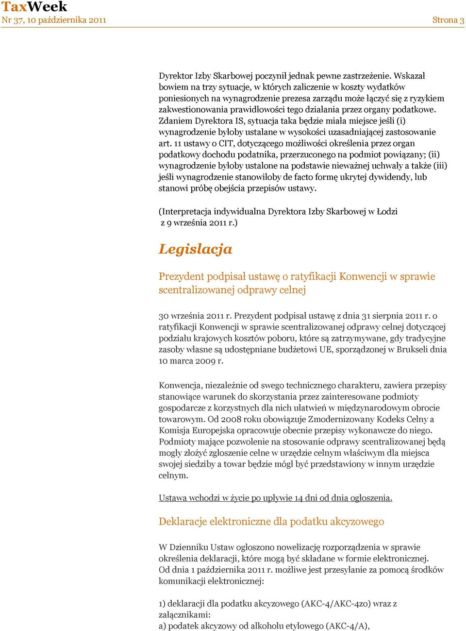 organy podatkowe. Zdaniem Dyrektora IS, sytuacja taka będzie miała miejsce jeśli (i) wynagrodzenie byłoby ustalane w wysokości uzasadniającej zastosowanie art.