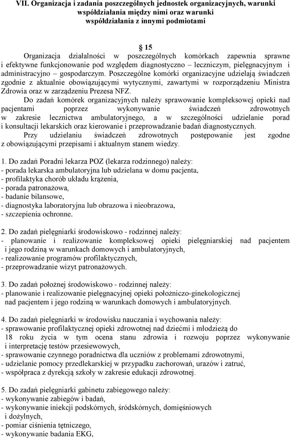 Poszczególne komórki organizacyjne udzielają świadczeń zgodnie z aktualnie obowiązującymi wytycznymi, zawartymi w rozporządzeniu Ministra Zdrowia oraz w zarządzeniu Prezesa NFZ.