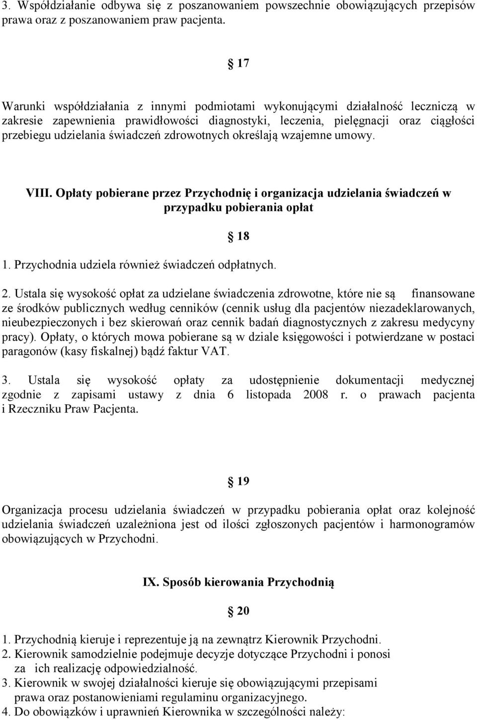 zdrowotnych określają wzajemne umowy. VIII. Opłaty pobierane przez Przychodnię i organizacja udzielania świadczeń w przypadku pobierania opłat 18 1. Przychodnia udziela również świadczeń odpłatnych.