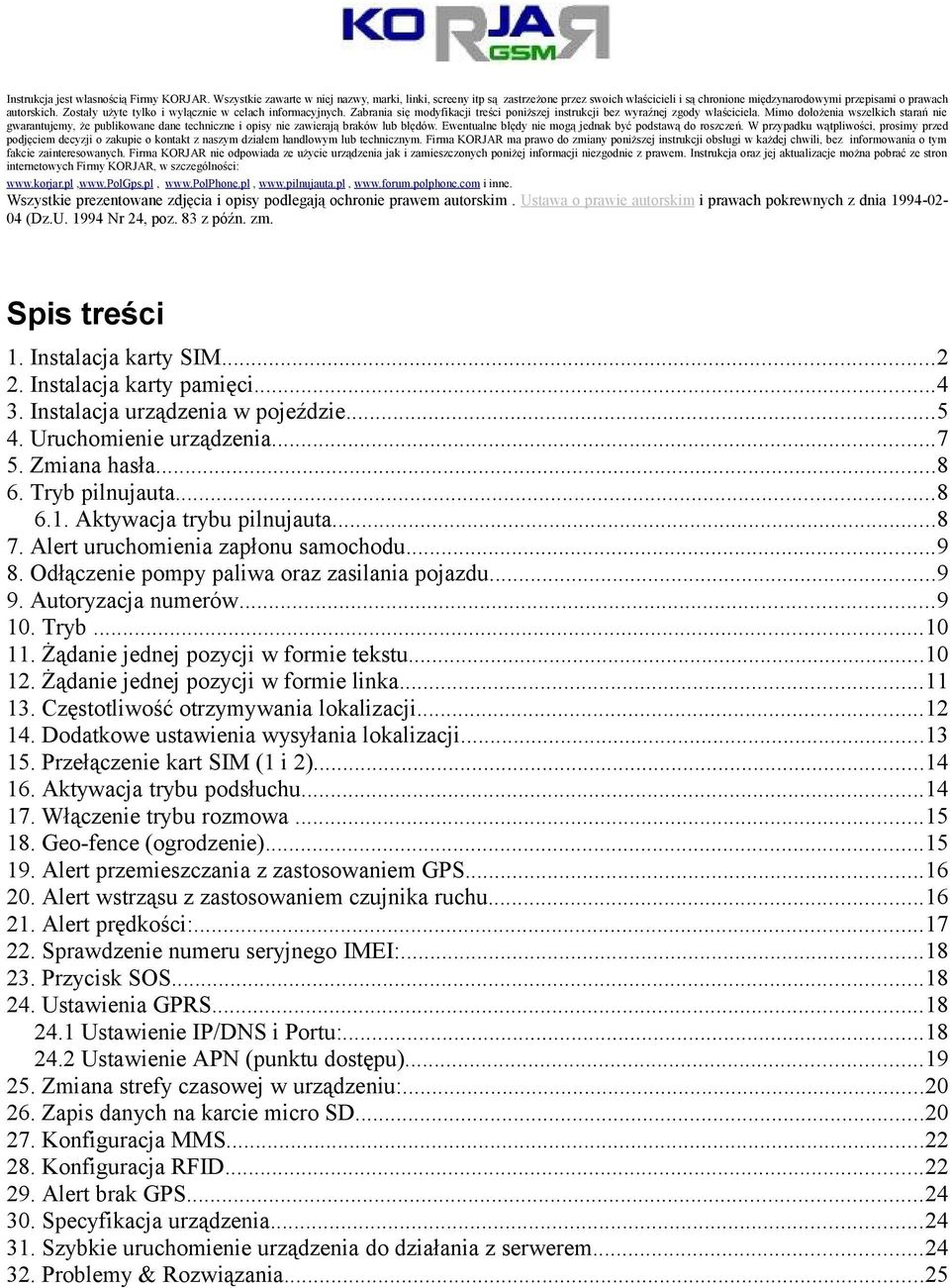 Zostały użyte tylko i wyłącznie w celach informacyjnych. Zabrania się modyfikacji treści poniższej instrukcji bez wyraźnej zgody właściciela.