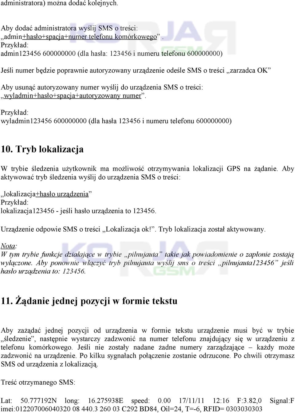 urządzenia SMS o treści: wyladmin+hasło+spacja+autoryzowany numer. wyladmin123456 600000000 (dla hasła 123456 i numeru telefonu 600000000) 10.