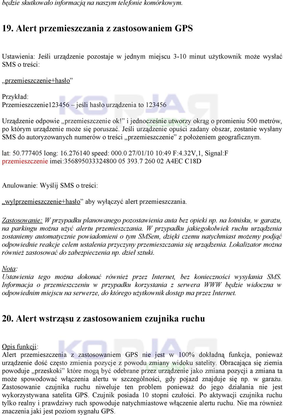 hasło urządzenia to 123456 Urządzenie odpowie przemieszczenie ok! i jednocześnie utworzy okrąg o promieniu 500 metrów, po którym urządzenie może się poruszać.