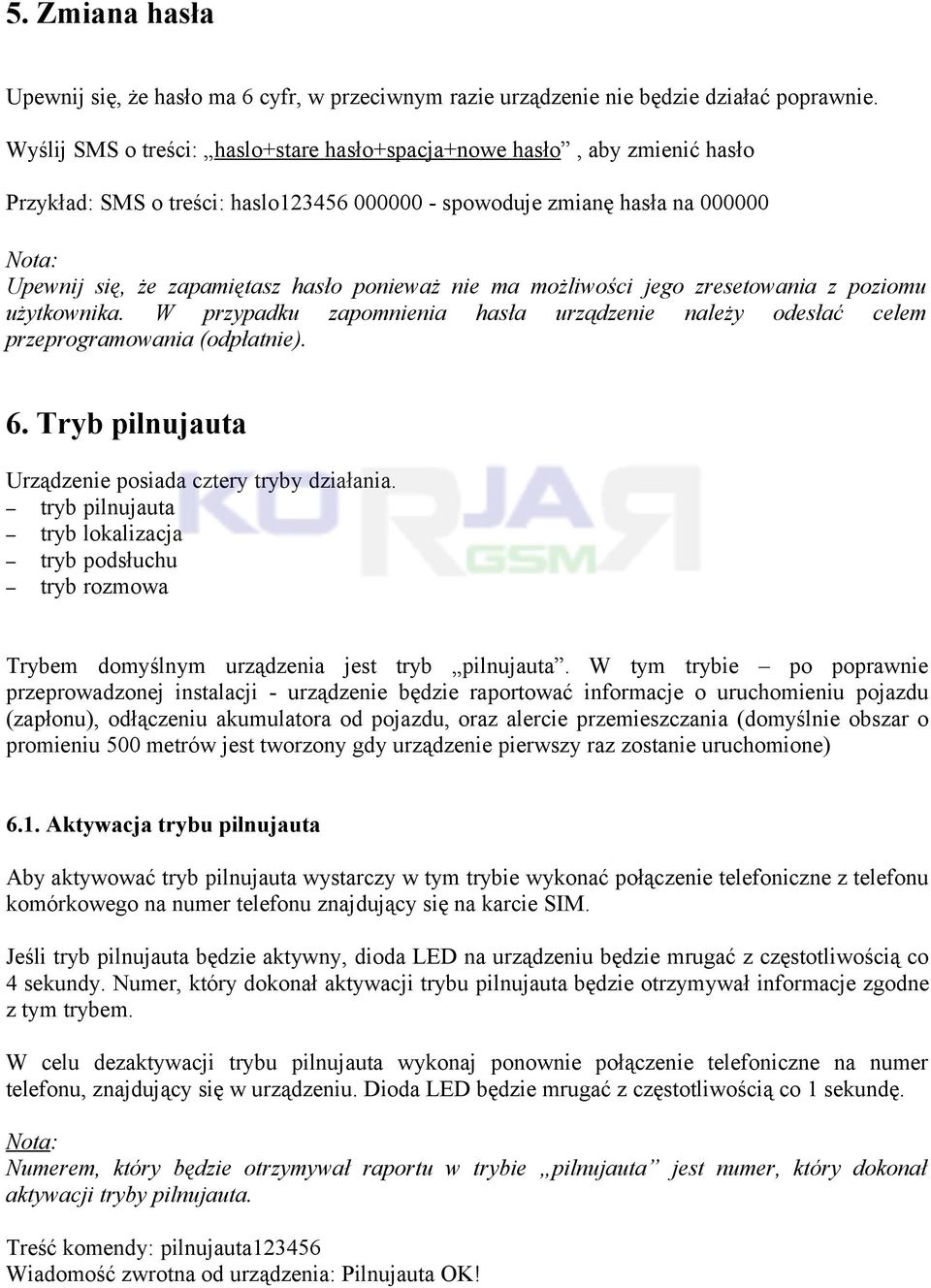 możliwości jego zresetowania z poziomu użytkownika. W przypadku zapomnienia hasła urządzenie należy odesłać celem przeprogramowania (odpłatnie). 6.