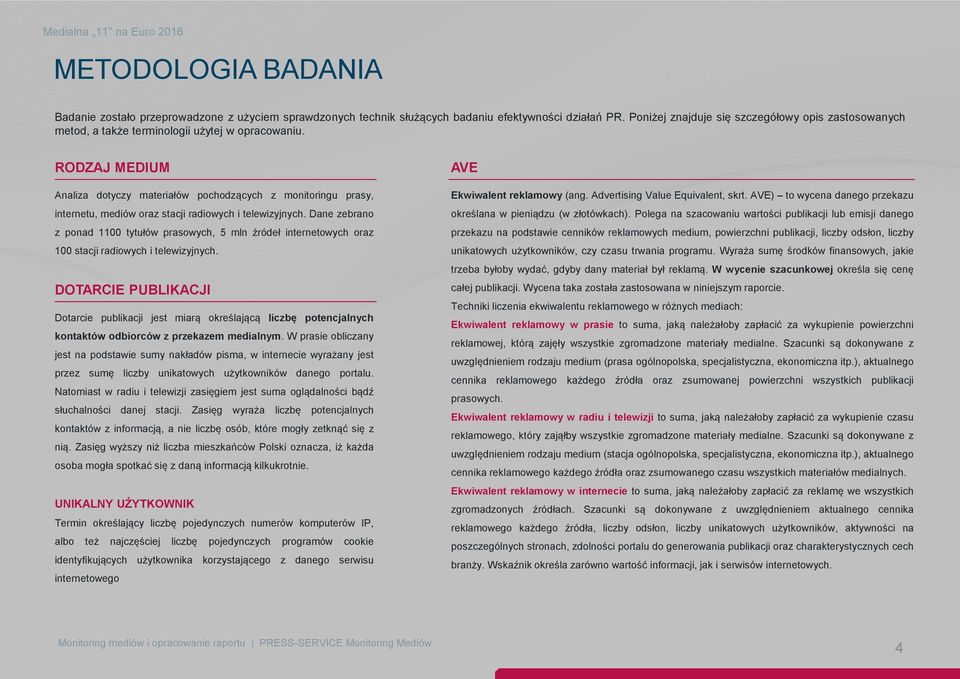 RODZAJ MEDIUM Analiza dotyczy materiałów pochodzących z monitoringu prasy, internetu, mediów oraz stacji radiowych i telewizyjnych.