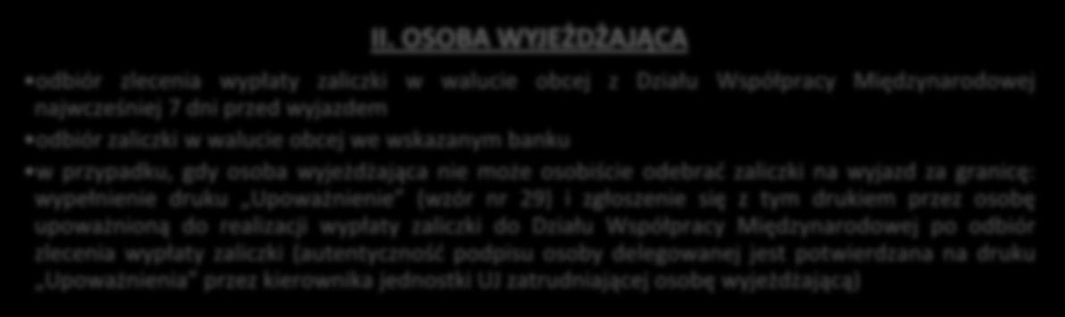 W przypadku, gdy osoba wyjeżdżająca nie może osobiście odebrać zaliczki na wyjazd, może upoważnić inną osobę do jej odbioru.