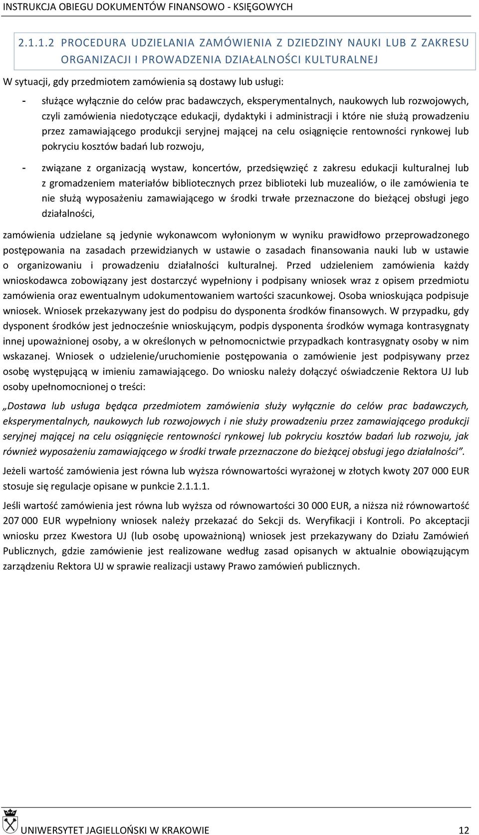 produkcji seryjnej mającej na celu osiągnięcie rentowności rynkowej lub pokryciu kosztów badań lub rozwoju, - związane z organizacją wystaw, koncertów, przedsięwzięć z zakresu edukacji kulturalnej