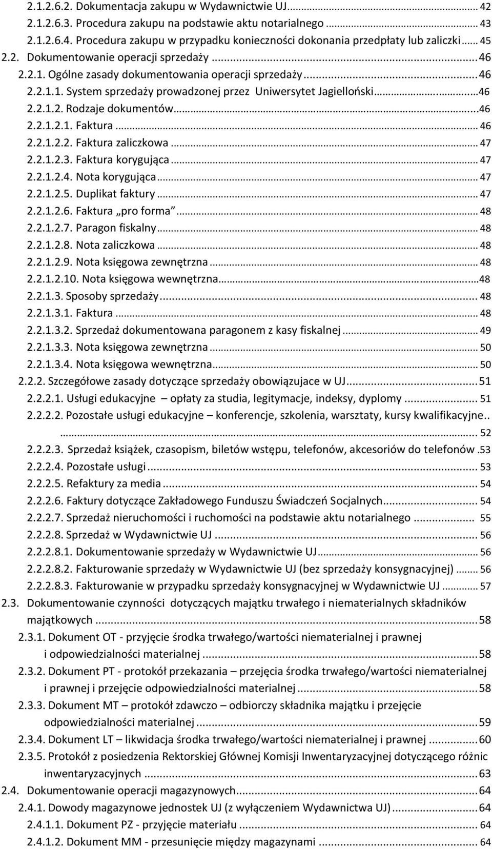 ..46 2.2.1.2.1. Faktura... 46 2.2.1.2.2. Faktura zaliczkowa... 47 2.2.1.2.3. Faktura korygująca... 47 2.2.1.2.4. Nota korygująca... 47 2.2.1.2.5. Duplikat faktury... 47 2.2.1.2.6. Faktura pro forma.