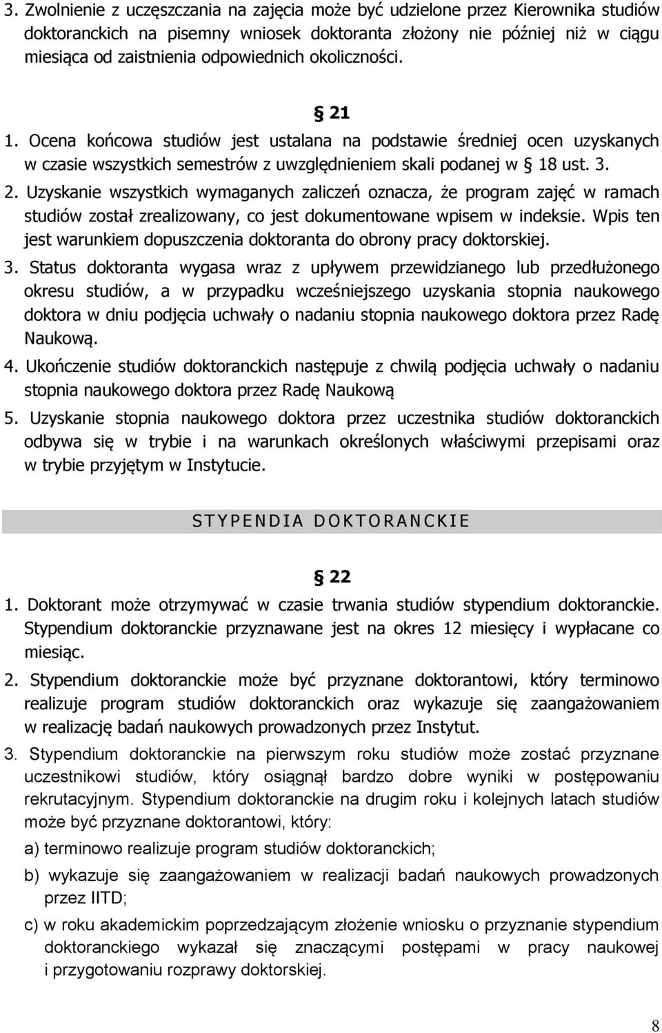 Wpis ten jest warunkiem dopuszczenia doktoranta do obrony pracy doktorskiej. 3.