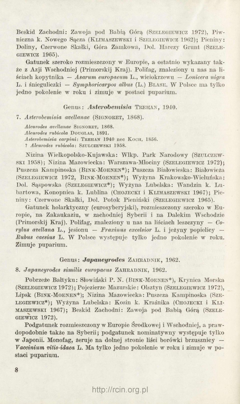 Polifag, znaleziony u nas na liściach kopytnika Asarum europaeum L., wiciokrzewu Lonicera nigra L. i śnicguliczki Sympłioricarpos albus (L.) B lase.