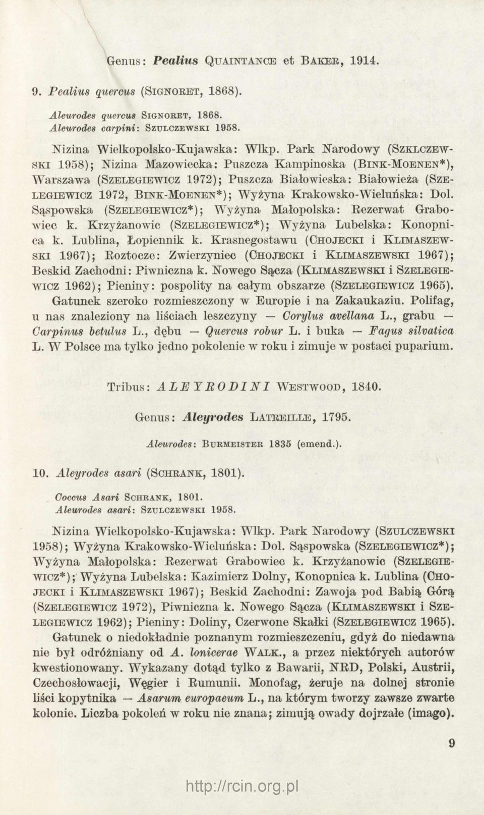 Park N arodow y (Szklczews k i 1958); Nizina M azowiecka: Puszcza K am pinoska (B in k -Mo en en*), W arszaw a (Szelegiewicz 1972); Puszcza Białowieska: Białowieża (Sze- legiew icz 1972, B in k -Mo e