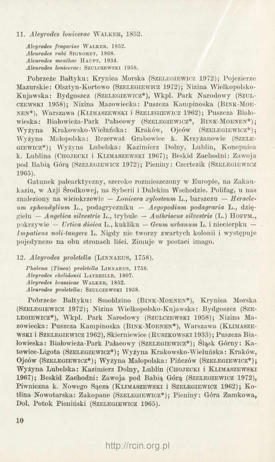 Park N arodow y (Szulczewski 1958); N izina M azowiecka: Puszcza K am pinoska (B in k -Mo e n en *), W arszawa (K lim a szew sk i i S z e le g ie w ic z 1962); Puszcza B iałowieska: Białowieża-Park