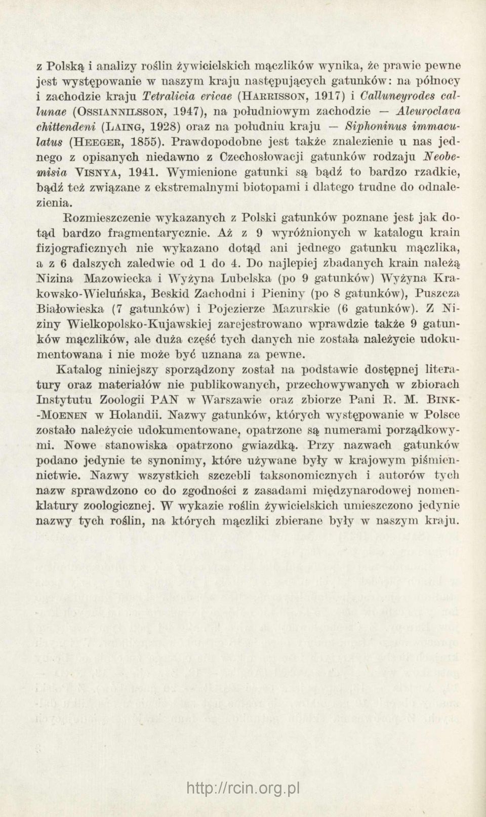 Prawdopodobne jest także znalezienie u nas jednego z opisanych niedawno z Czechosłowacji gatunków rodzaju Neobemisia Y is n y a, 1941.