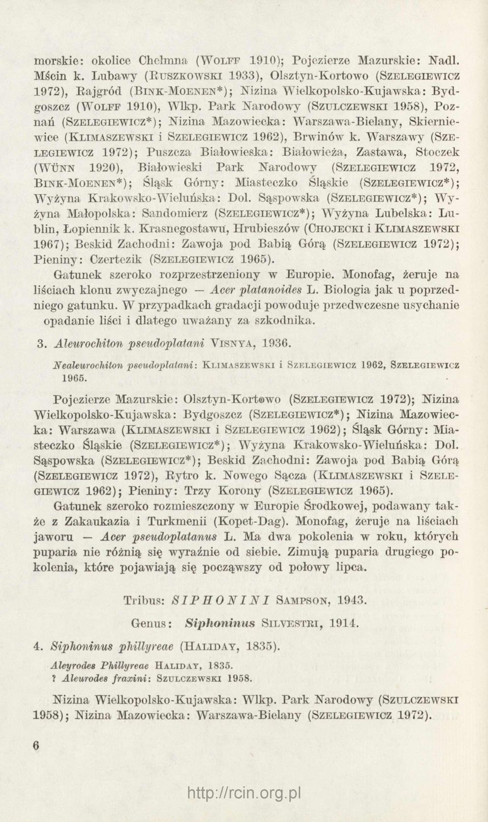 Park N arodow y (Szulczewski 1958), P o z nań (Szelegiewicz*); Nizina Mazowiecka: W arszawa-bielany, Skierniewice (K limaszew ski i Szelegiewicz 1962), Brw inów k.