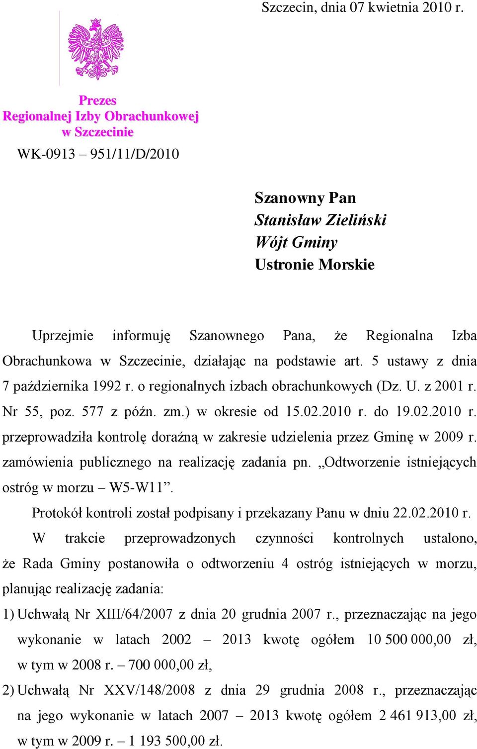 Obrachunkowa w Szczecinie, działając na podstawie art. 5 ustawy z dnia 7 października 1992 r. o regionalnych izbach obrachunkowych (Dz. U. z 2001 r. Nr 55, poz. 577 z późn. zm.) w okresie od 15.02.