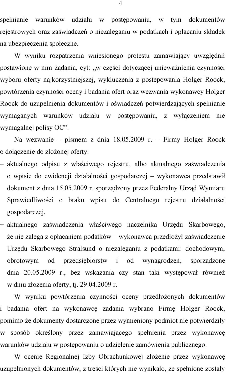 postępowania Holger Roock, powtórzenia czynności oceny i badania ofert oraz wezwania wykonawcy Holger Roock do uzupełnienia dokumentów i oświadczeń potwierdzających spełnianie wymaganych warunków