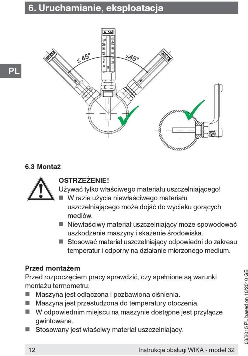 Niewłaściwy materiał uszczelniający może spowodować uszkodzenie maszyny i skażenie środowiska.