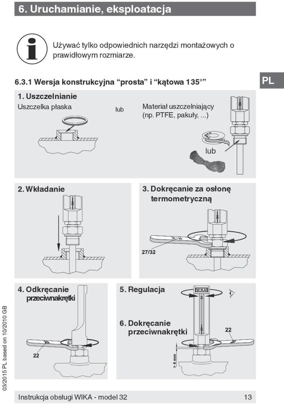 Uszczelnianie Uszczelka płaska lub Materiał uszczelniający (np. PTFE, pakuły,...) lub 2.