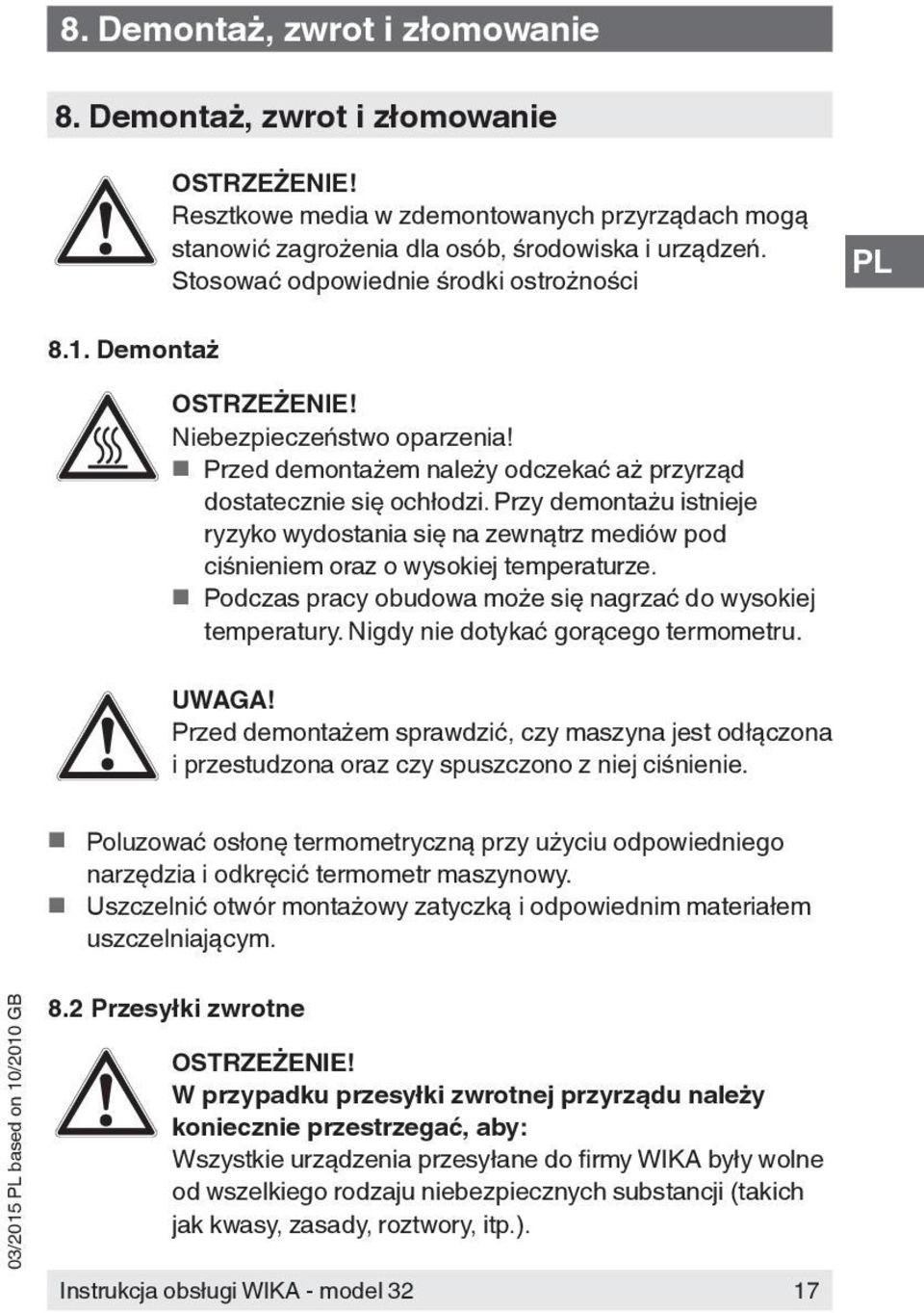 Przy demontażu istnieje ryzyko wydostania się na zewnątrz mediów pod ciśnieniem oraz o wysokiej temperaturze. Podczas pracy obudowa może się nagrzać do wysokiej temperatury.