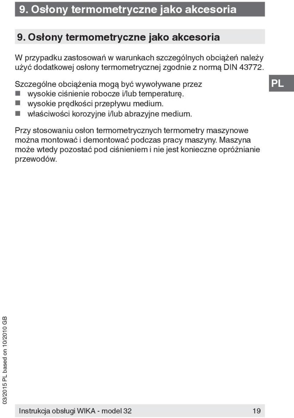 zgodnie z normą DIN 43772. Szczególne obciążenia mogą być wywoływane przez wysokie ciśnienie robocze i/lub temperaturę.