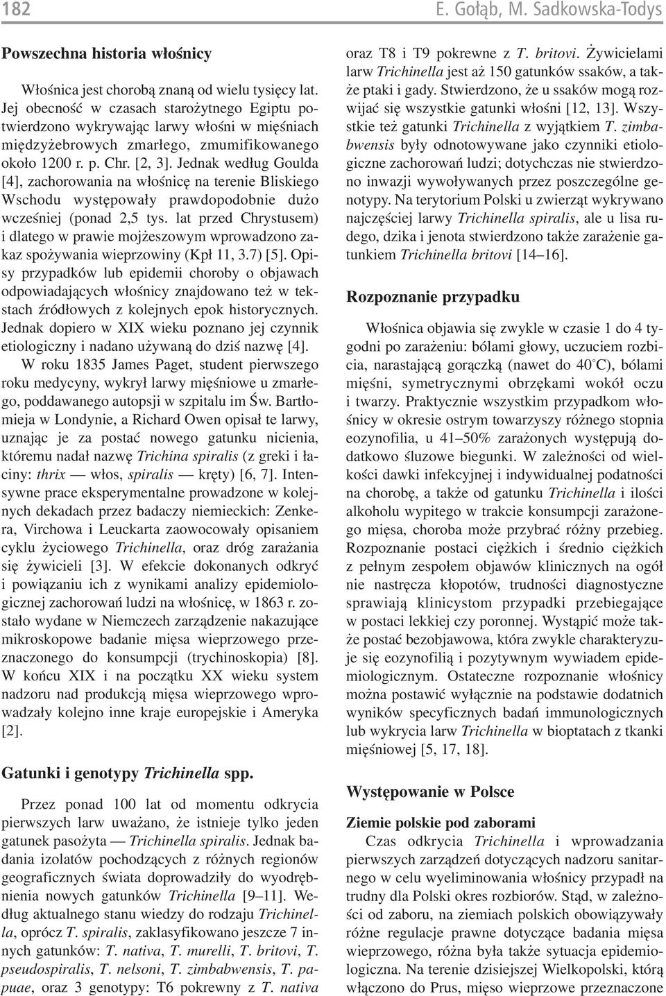 Jednak według Goulda [4], zachorowania na włośnicę na terenie Bliskiego Wschodu występowały prawdopodobnie dużo wcześniej (ponad 2,5 tys.