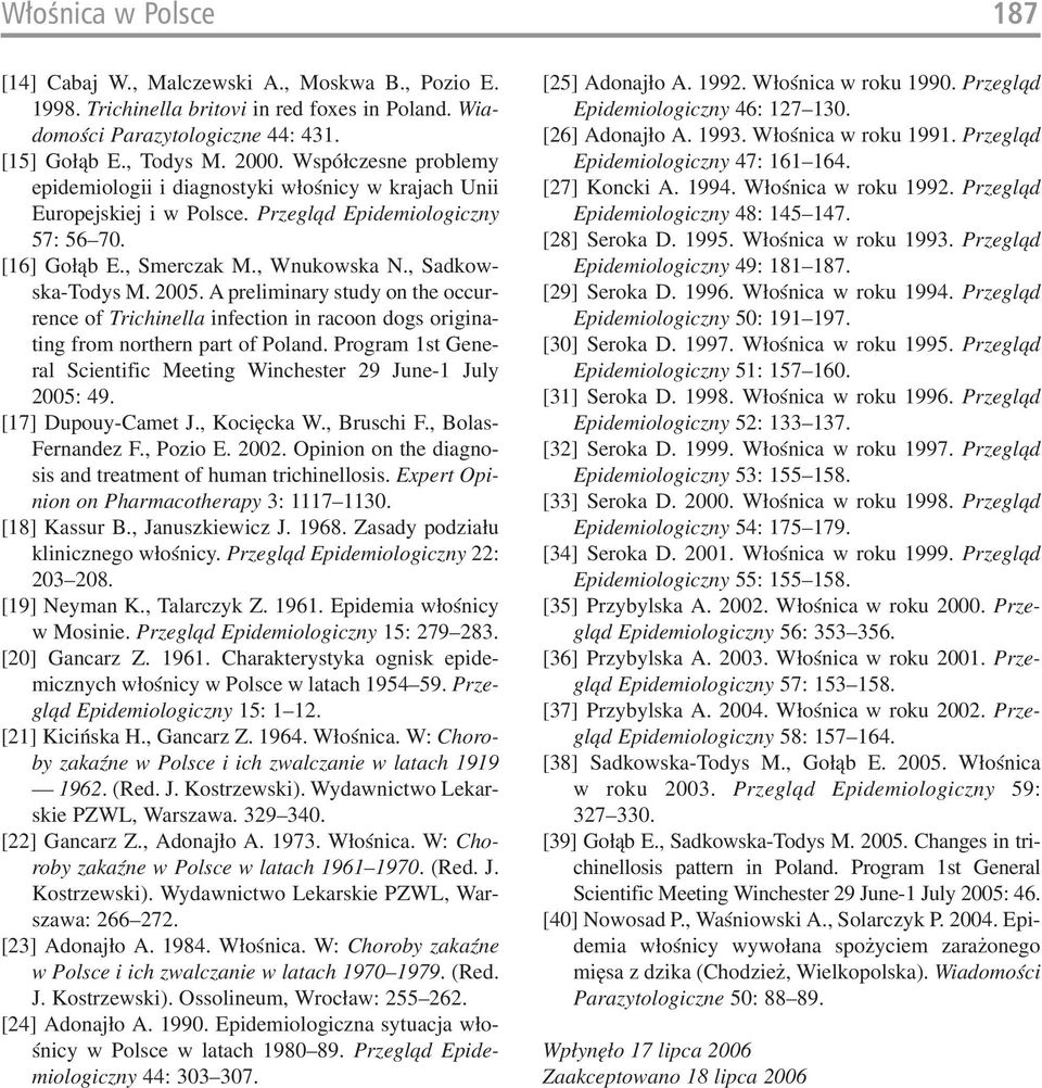 2005. A preliminary study on the occur rence of Trichinella infection in racoon dogs origina ting from northern part of Poland.