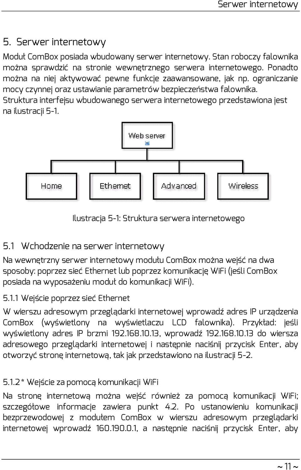 Struktura interfejsu wbudowanego serwera internetowego przedstawiona jest na ilustracji 5-1. Ilustracja 5-1: Struktura serwera internetowego 5.