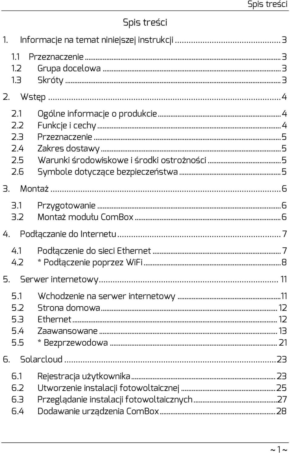 .. 6 4. Podłączanie do Internetu... 7 4.1 Podłączenie do sieci Ethernet... 7 4.2 * Podłączenie poprzez WiFi... 8 5. Serwer internetowy... 11 5.1 Wchodzenie na serwer internetowy... 11 5.2 Strona domowa.