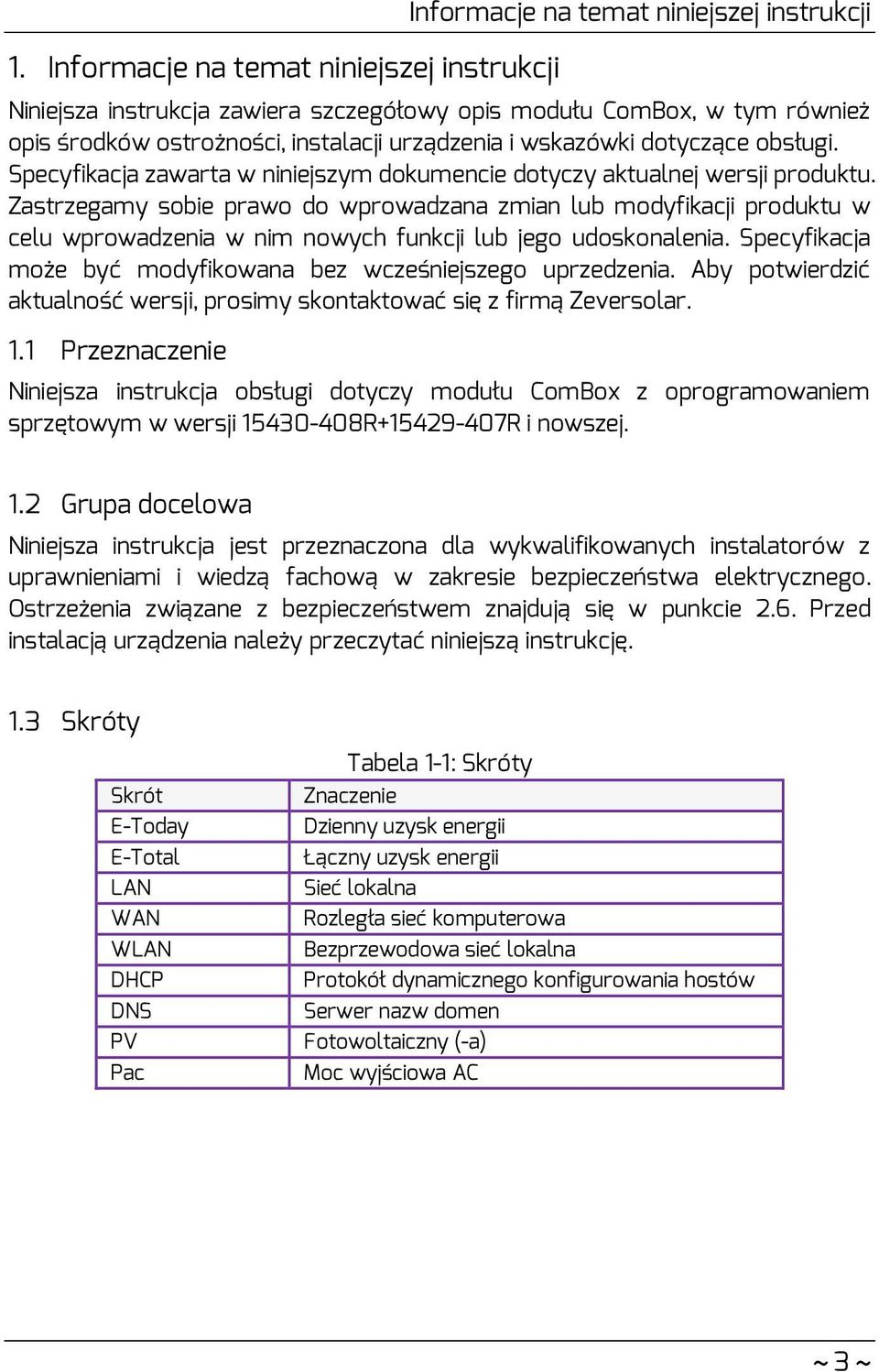 Zastrzegamy sobie prawo do wprowadzana zmian lub modyfikacji produktu w celu wprowadzenia w nim nowych funkcji lub jego udoskonalenia.