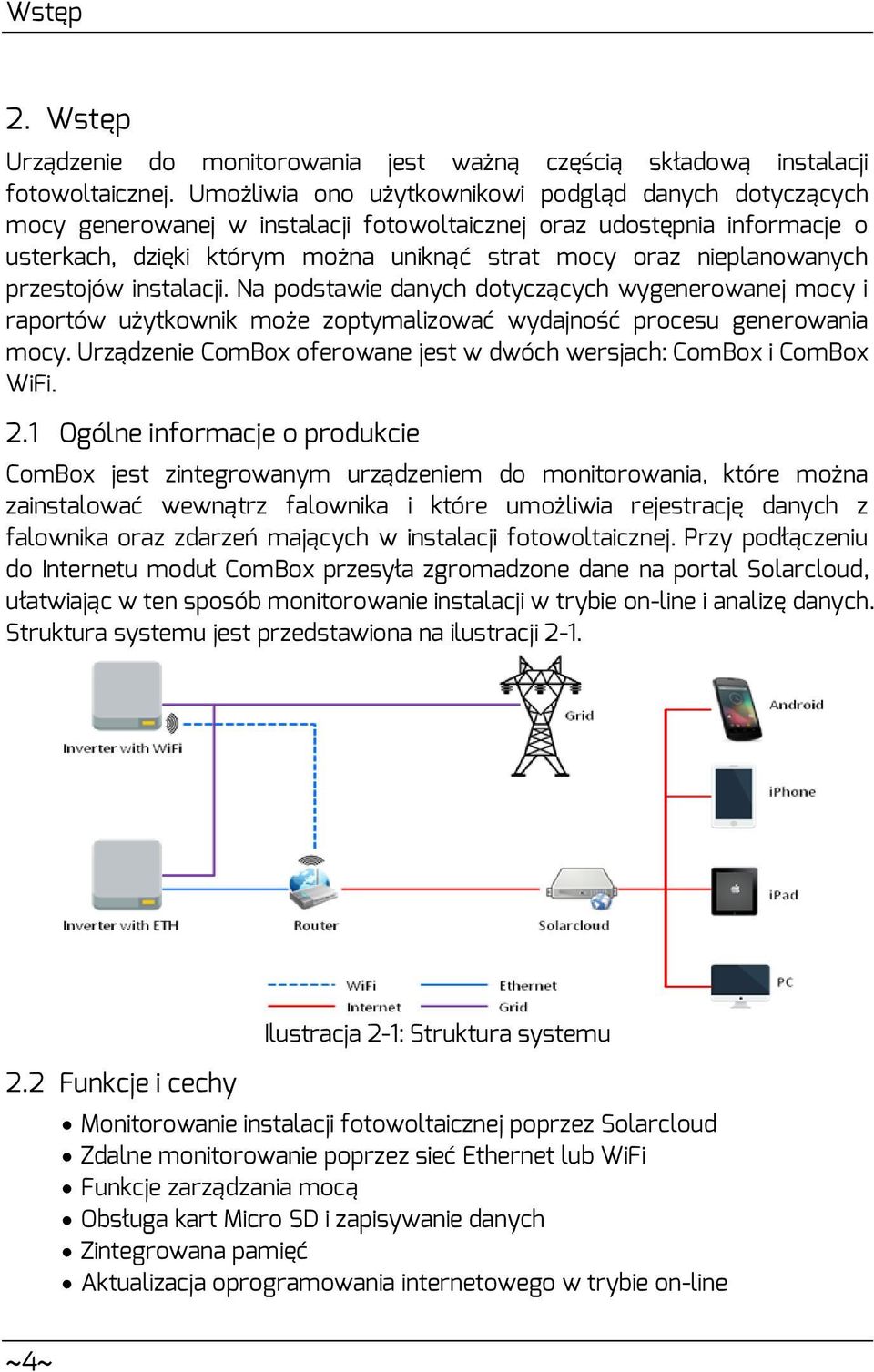 przestojów instalacji. Na podstawie danych dotyczących wygenerowanej mocy i raportów użytkownik może zoptymalizować wydajność procesu generowania mocy.