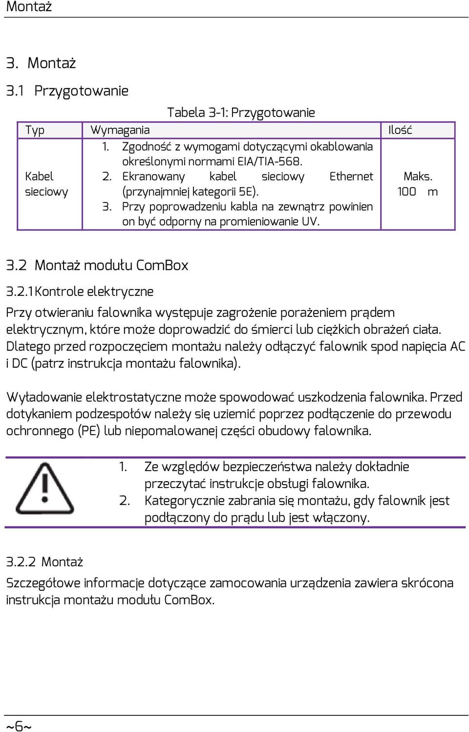 Montaż modułu ComBox 3.2.1 Kontrole elektryczne Przy otwieraniu falownika występuje zagrożenie porażeniem prądem elektrycznym, które może doprowadzić do śmierci lub ciężkich obrażeń ciała.