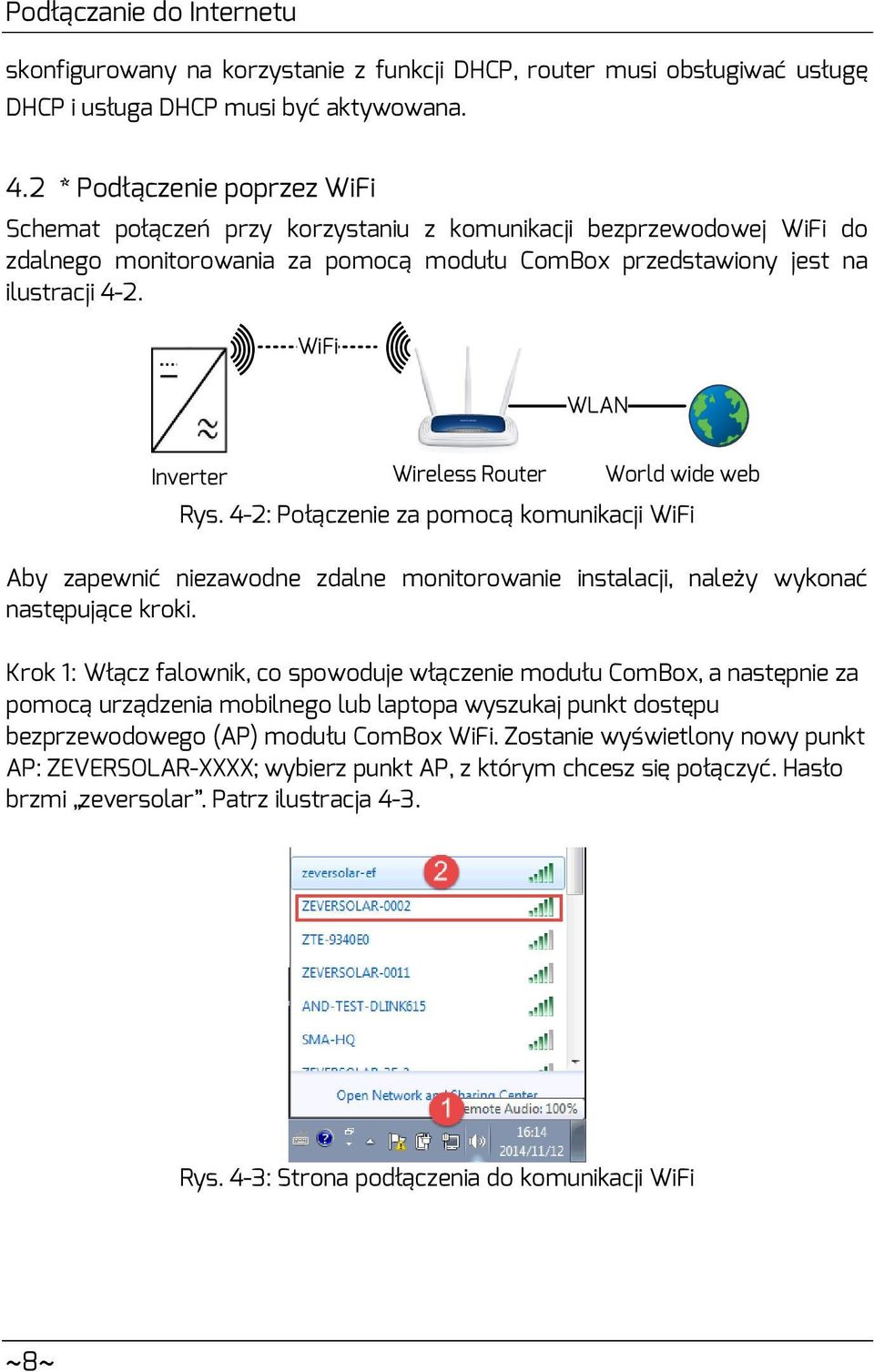 WiFi WLAN Inverter Wireless Router World wide web Rys. 4-2: Połączenie za pomocą komunikacji WiFi Aby zapewnić niezawodne zdalne monitorowanie instalacji, należy wykonać następujące kroki.