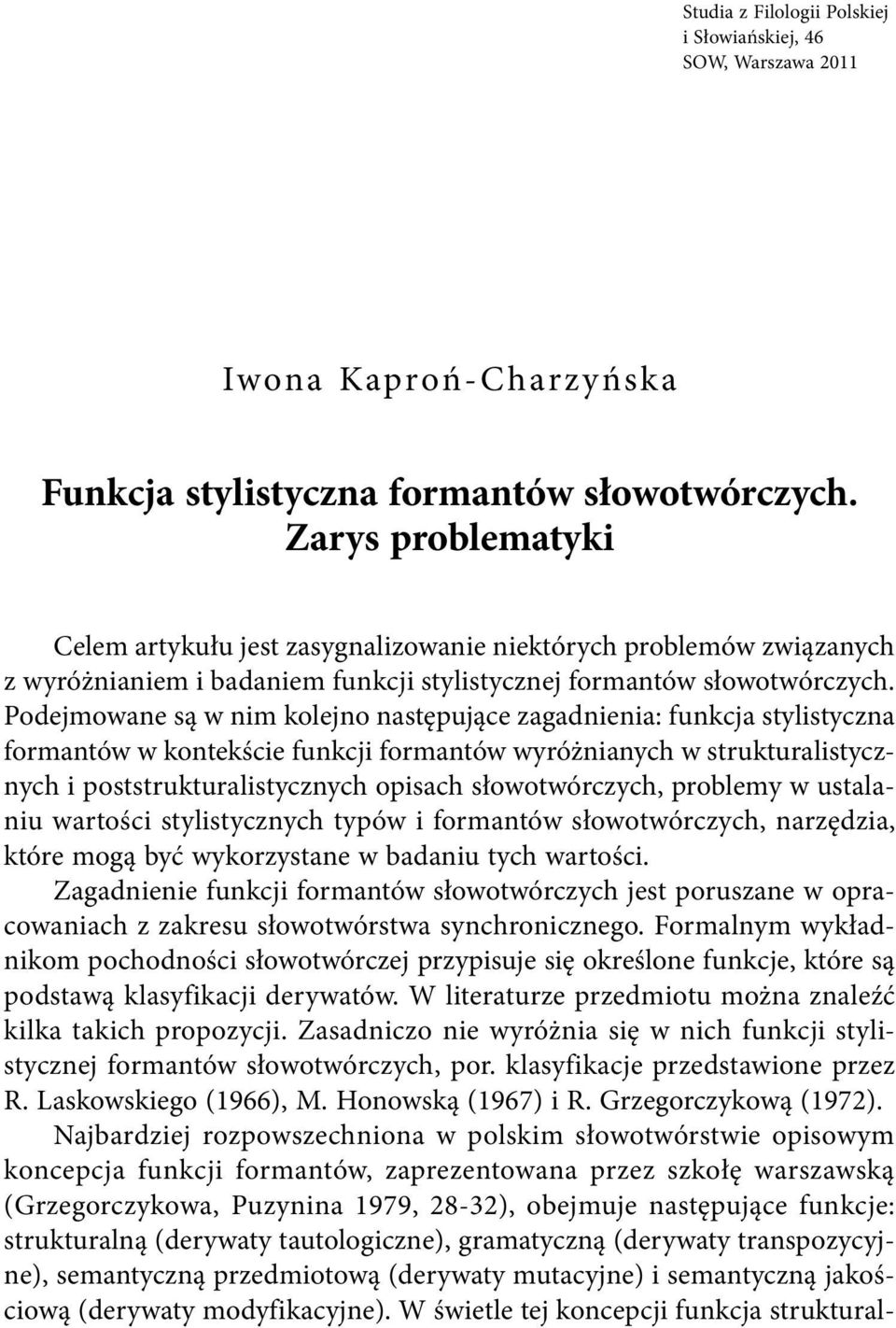 Podejmowane są w nim kolejno następujące zagadnienia: funkcja stylistyczna formantów w kontekście funkcji formantów wyróżnianych w strukturalistycznych i poststrukturalistycznych opisach