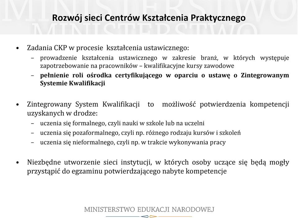 potwierdzenia kompetencji uzyskanych w drodze: uczenia się formalnego, czyli nauki w szkole lub na uczelni uczenia się pozaformalnego, czyli np.