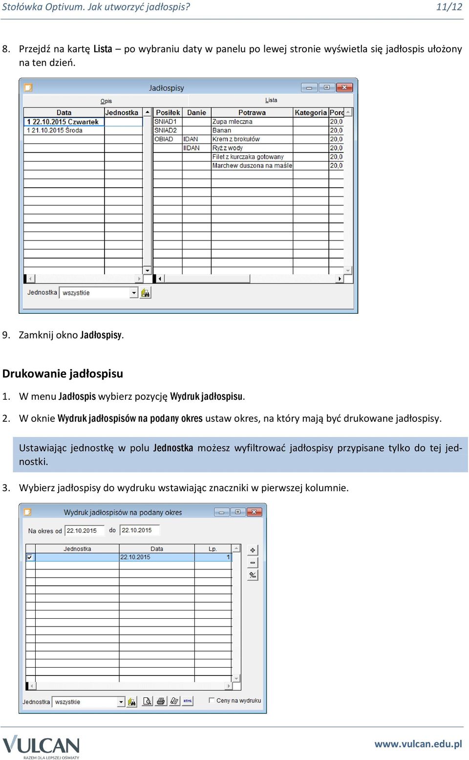 Zamknij okno Jadłospisy. Drukowanie jadłospisu 1. W menu Jadłospis wybierz pozycję Wydruk jadłospisu. 2.