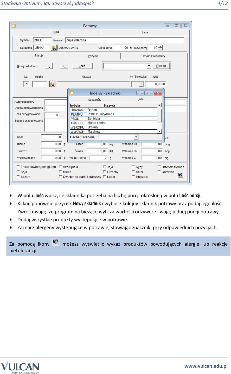 Zwróć uwagę, że program na bieżąco wylicza wartości odżywcze i wagę jednej porcji potrawy. Dodaj wszystkie produkty występujące w potrawie.