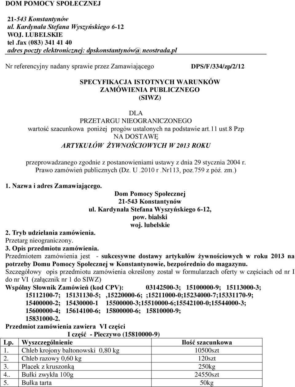 ustalonych na podstawie art.11 ust.8 Pzp NA DOSTAWĘ ARTYKUŁÓW ŻYWNOŚCIOWYCH W 2013 ROKU przeprowadzanego zgodnie z postanowieniami ustawy z dnia 29 stycznia 2004 r. Prawo zamówień publicznych (Dz. U.