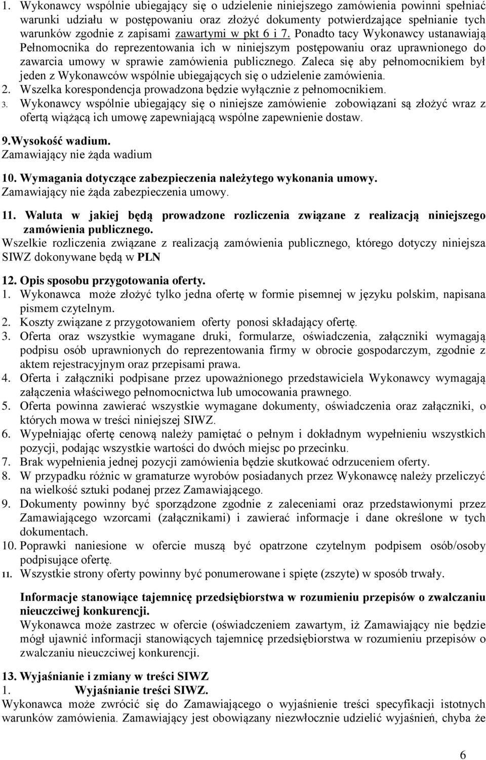 Zaleca się aby pełnomocnikiem był jeden z Wykonawców wspólnie ubiegających się o udzielenie zamówienia. 2. Wszelka korespondencja prowadzona będzie wyłącznie z pełnomocnikiem. 3.