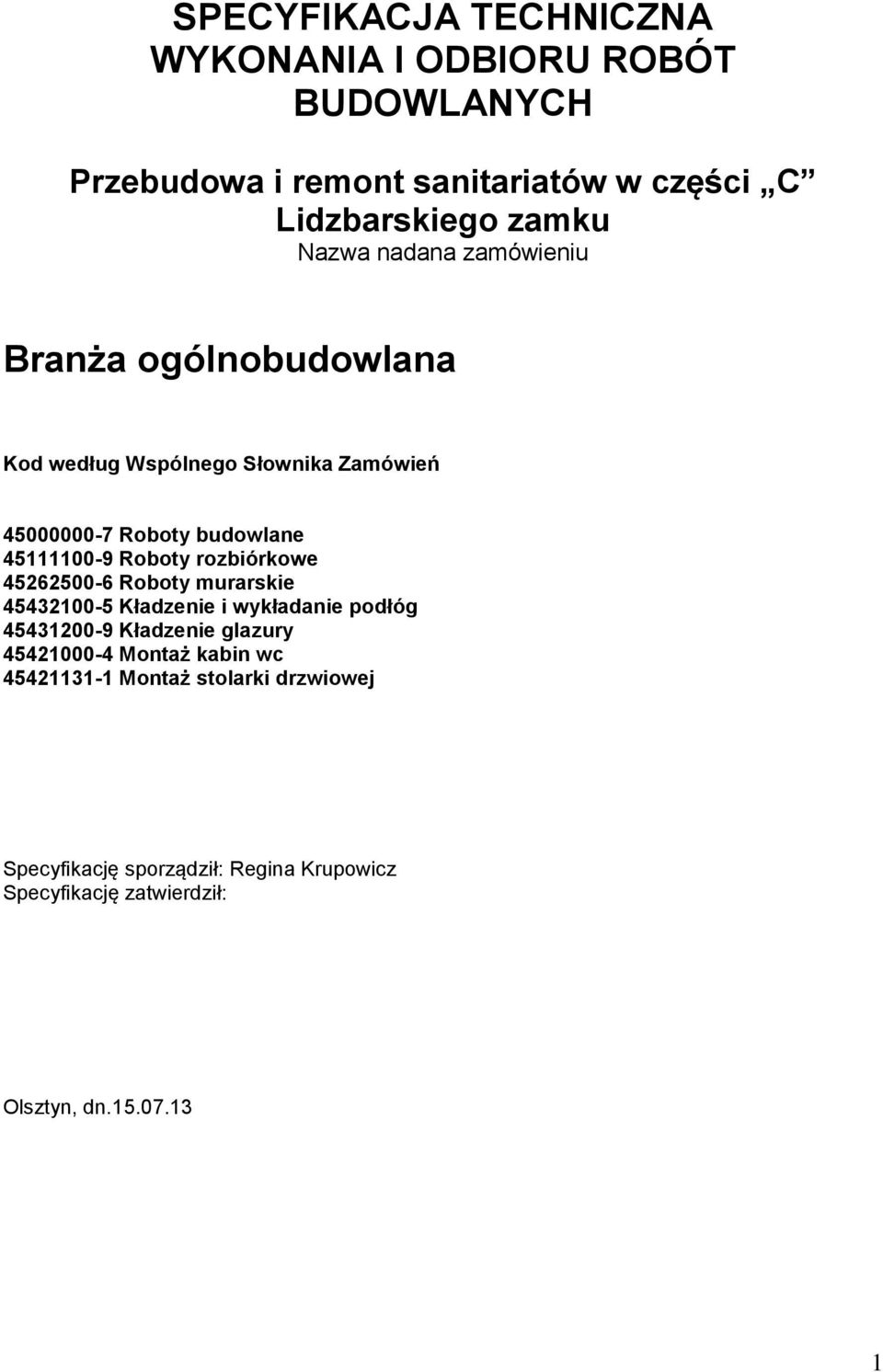 Roboty rozbiórkowe 45262500-6 Roboty murarskie 45432100-5 Kładzenie i wykładanie podłóg 45431200-9 Kładzenie glazury 45421000-4