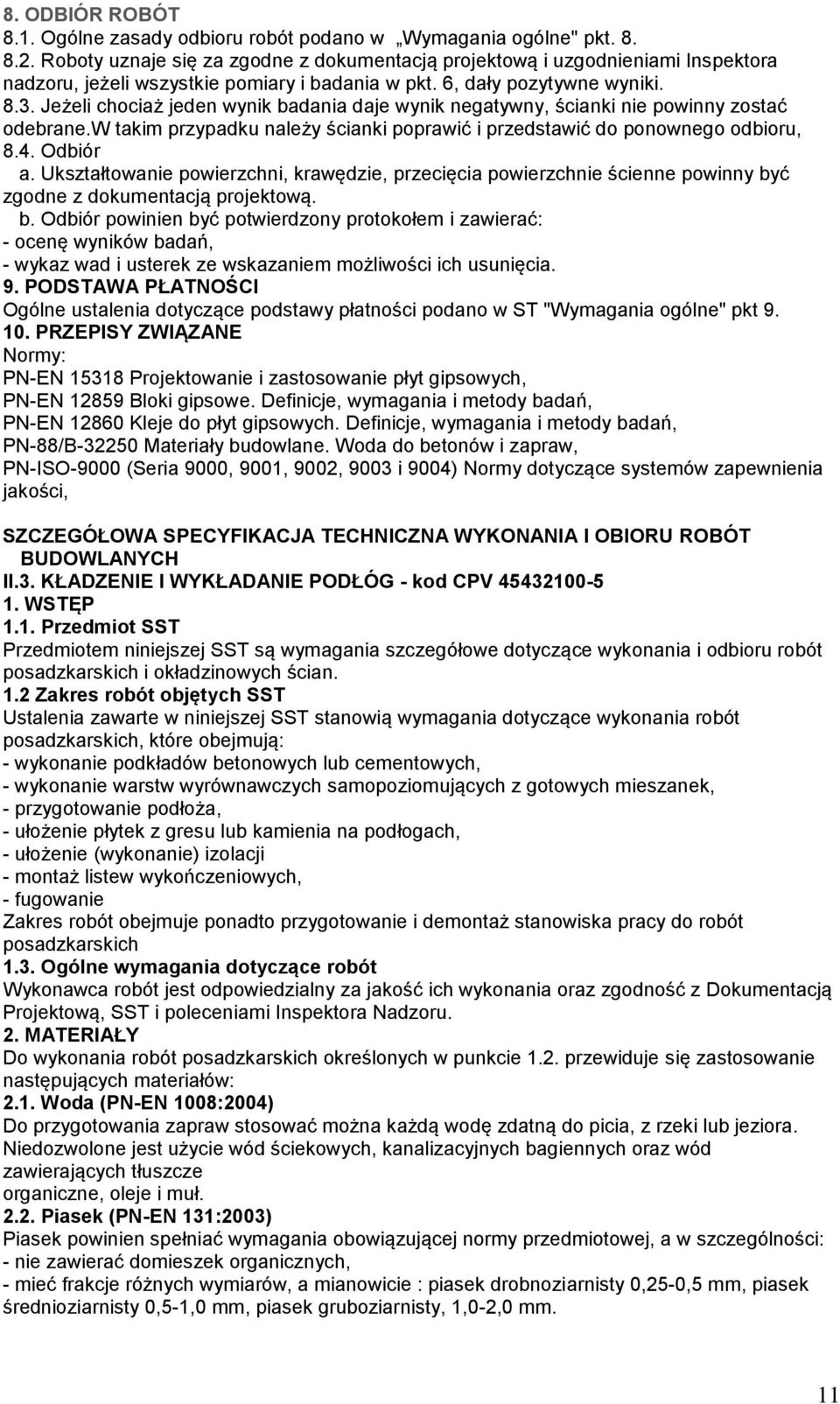 Jeżeli chociaż jeden wynik badania daje wynik negatywny, ścianki nie powinny zostać odebrane.w takim przypadku należy ścianki poprawić i przedstawić do ponownego odbioru, 8.4. Odbiór a.