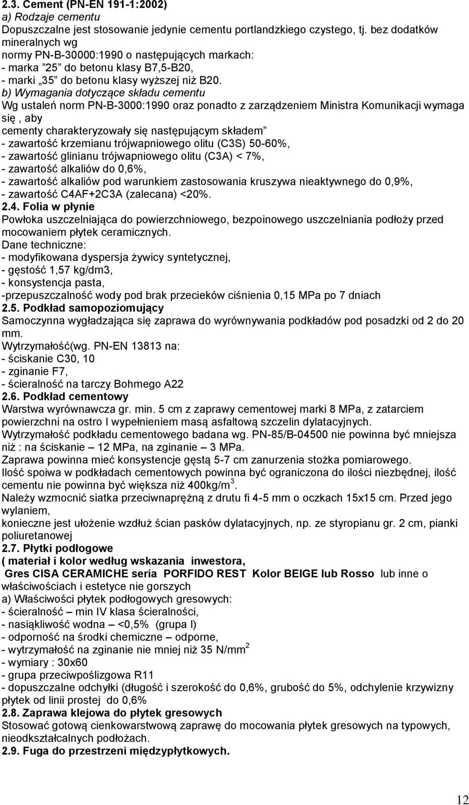 b) Wymagania dotyczące składu cementu Wg ustaleń norm PN-B-3000:1990 oraz ponadto z zarządzeniem Ministra Komunikacji wymaga się, aby cementy charakteryzowały się następującym składem - zawartość