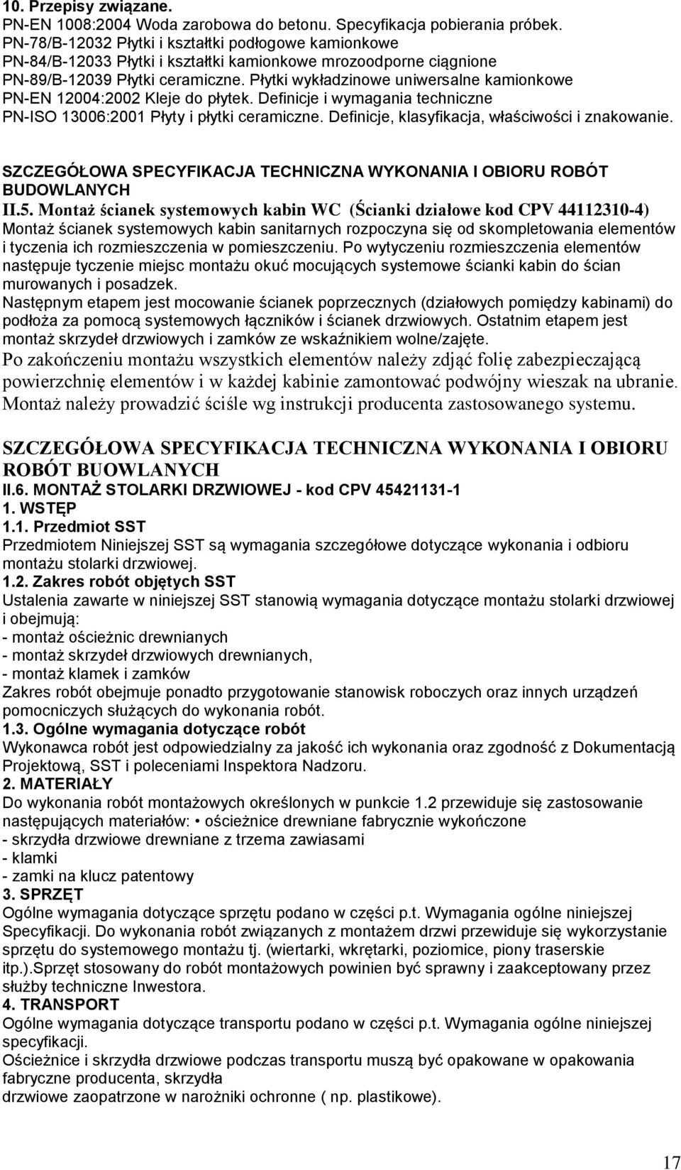 Płytki wykładzinowe uniwersalne kamionkowe PN-EN 12004:2002 Kleje do płytek. Definicje i wymagania techniczne PN-ISO 13006:2001 Płyty i płytki ceramiczne.