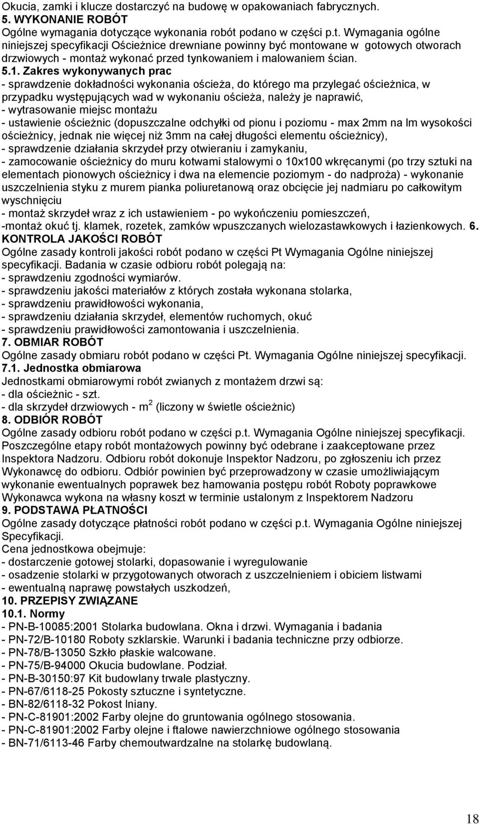 miejsc montażu - ustawienie ościeżnic (dopuszczalne odchyłki od pionu i poziomu - max 2mm na lm wysokości ościeżnicy, jednak nie więcej niż 3mm na całej długości elementu ościeżnicy), - sprawdzenie
