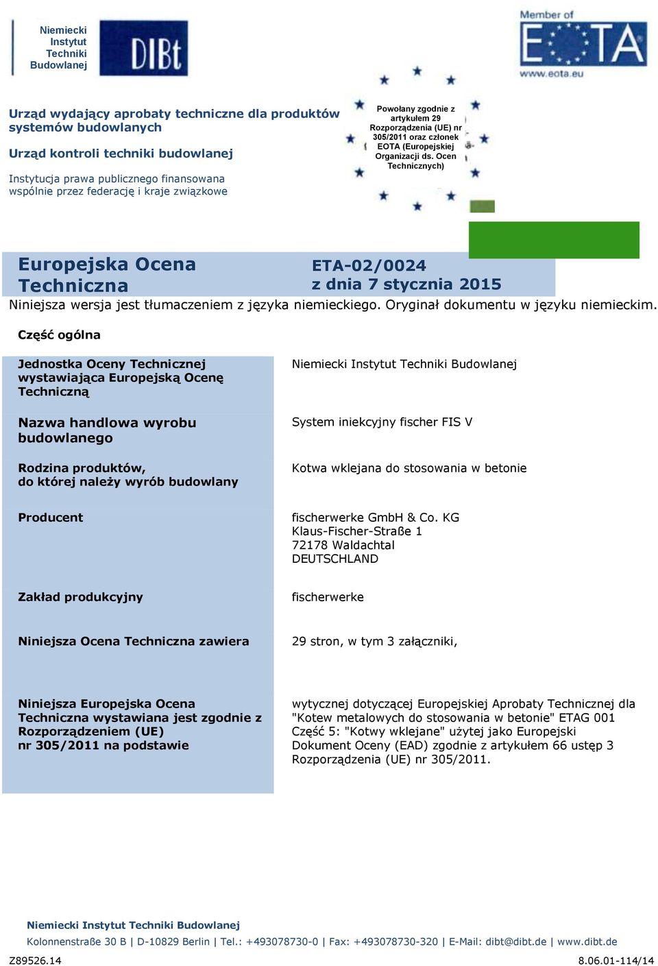 Ocen Technicznych) Europejska Ocena Techniczna ETA-02/0024 z dnia 7 stycznia 2015 Niniejsza wersja jest tłumaczeniem z języka niemieckiego. Oryginał dokumentu w języku niemieckim.