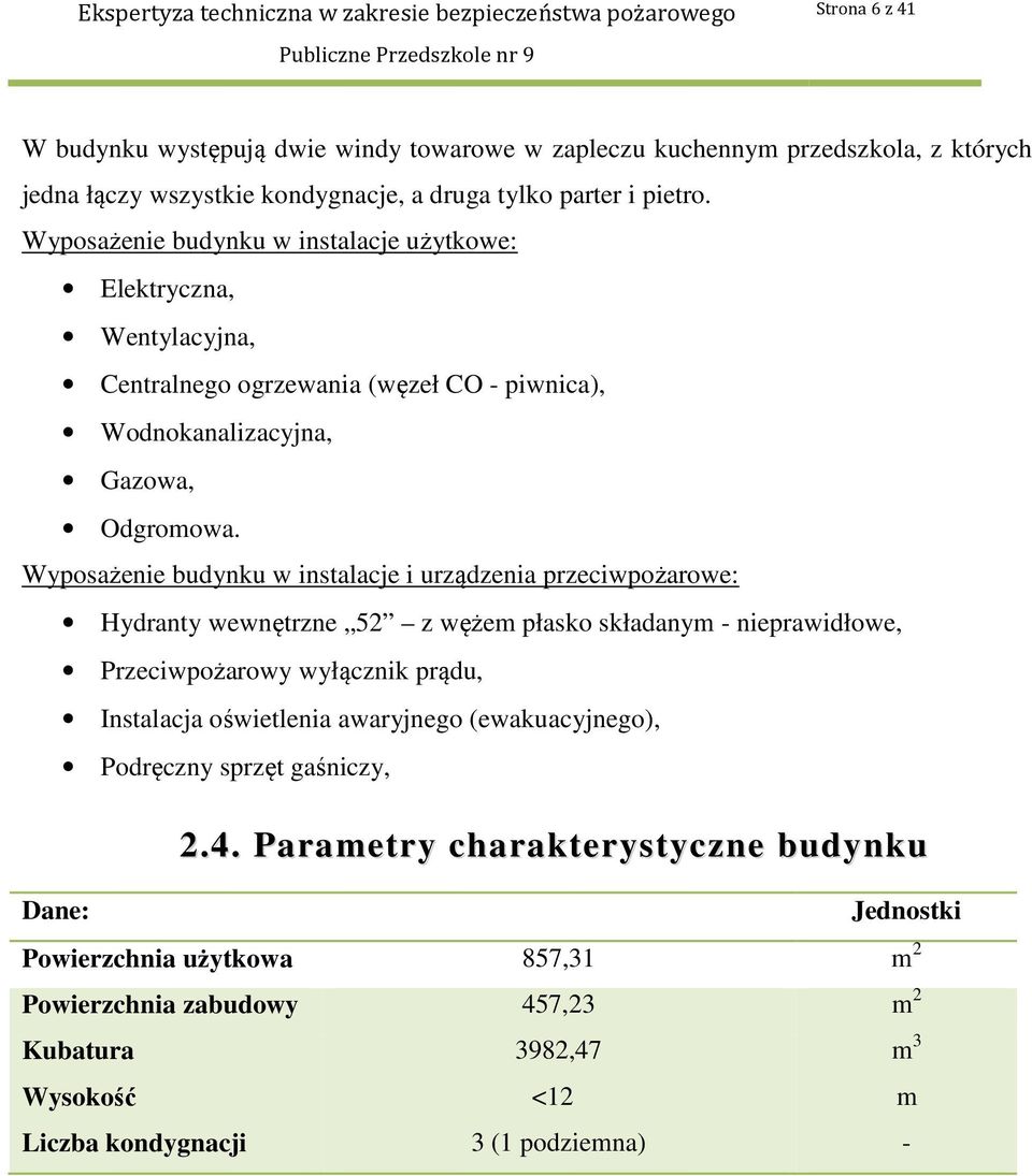 Wyposażenie budynku w instalacje i urządzenia przeciwpożarowe: Hydranty wewnętrzne 52 z wężem płasko składanym - nieprawidłowe, Przeciwpożarowy wyłącznik prądu, Instalacja oświetlenia