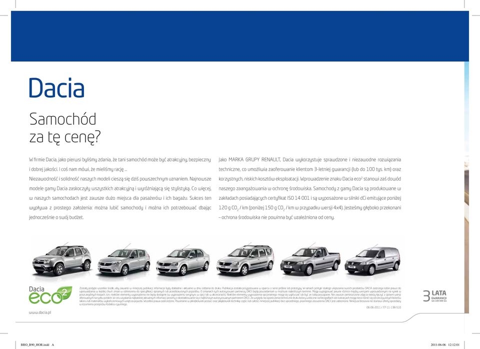 Najnowsze modele gamy Dacia zaskoczyły wszystkich atrakcyjną i wyróżniającą się stylistyką. Co więcej, w naszych samochodach jest zawsze dużo miejsca dla pasażerów i ich bagażu.