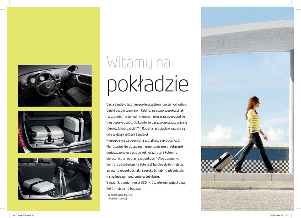 Rodzina i przyjaciele zawsze są mile widziani w Dacii Sandero! Kierowca ma zapewnioną wyjątkową widoczność.